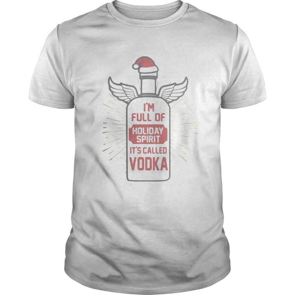 Im Full Of Holiday Spirit Its Called Vodka Christmas Shirt